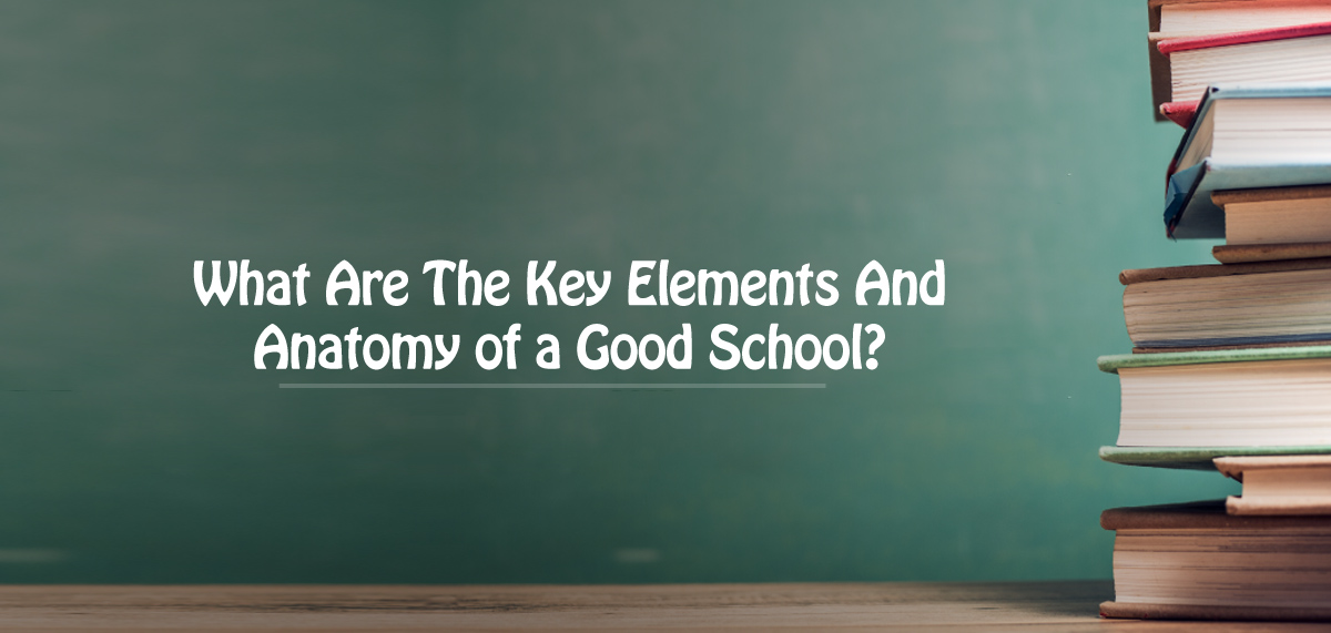 what-are-the-key-elements-and-anatomy-of-a-good-school1